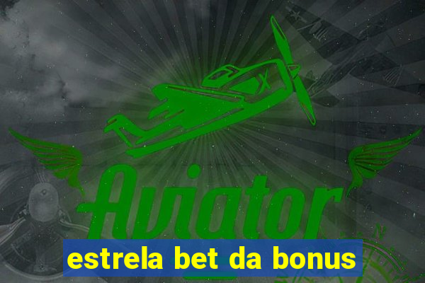 estrela bet da bonus