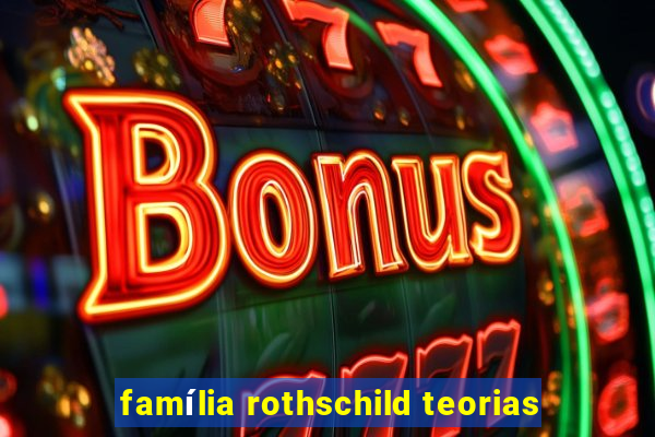 família rothschild teorias