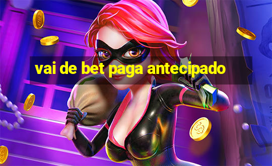 vai de bet paga antecipado