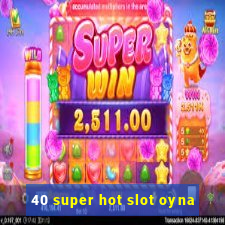 40 super hot slot oyna