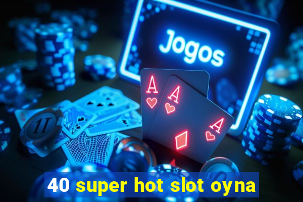 40 super hot slot oyna