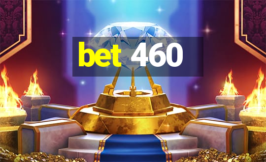 bet 460