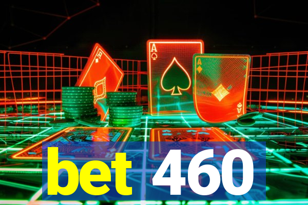 bet 460