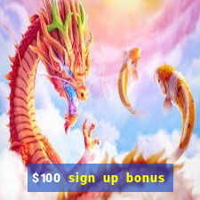 $100 sign up bonus casino no deposit