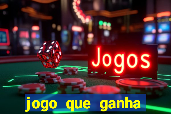 jogo que ganha dinheiro cassino