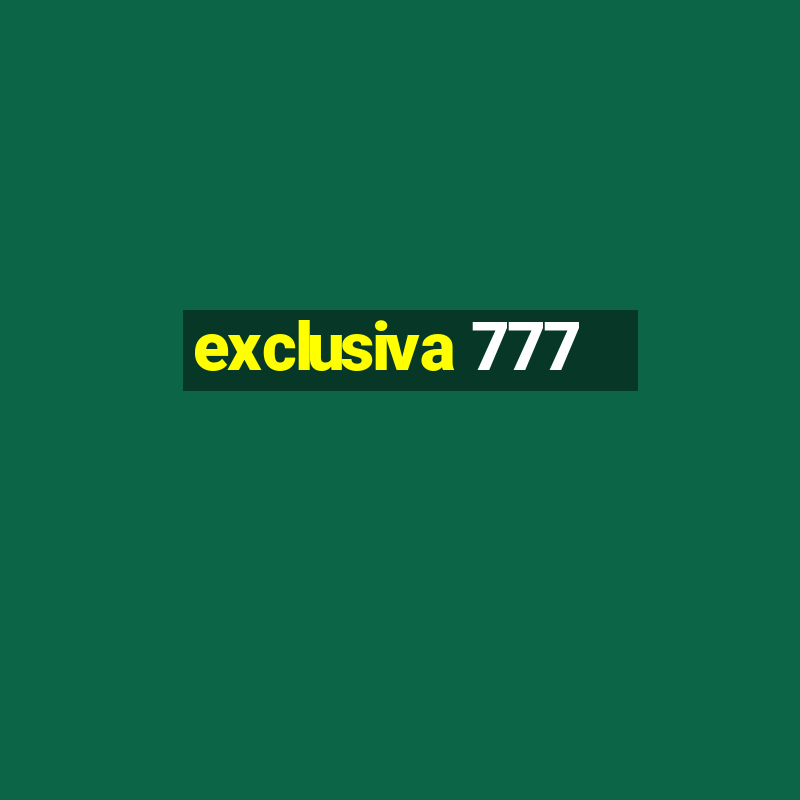 exclusiva 777