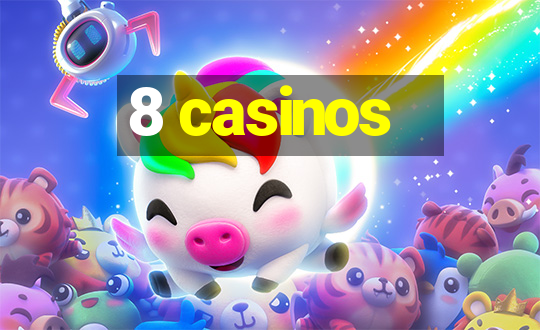 8 casinos