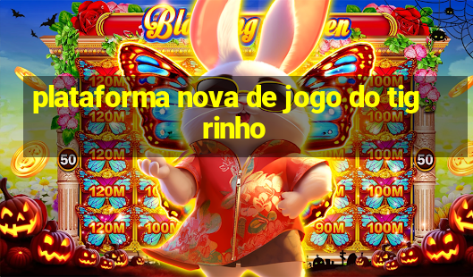 plataforma nova de jogo do tigrinho