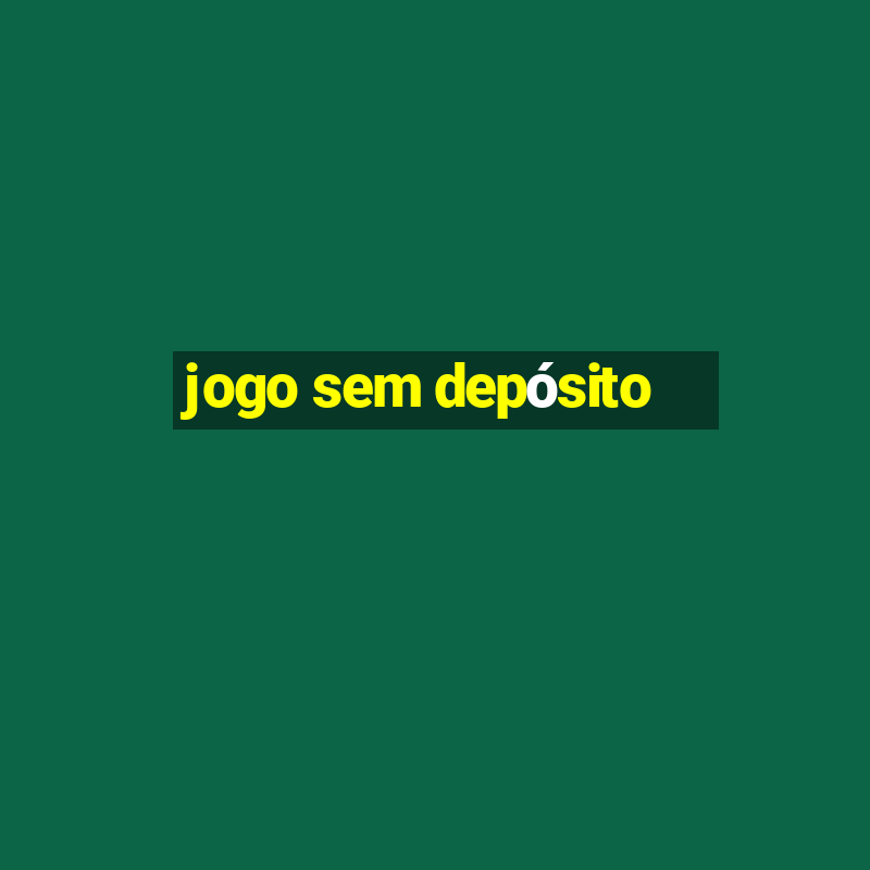 jogo sem depósito