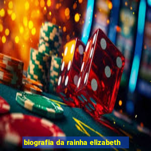 biografia da rainha elizabeth