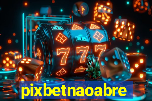 pixbetnaoabre