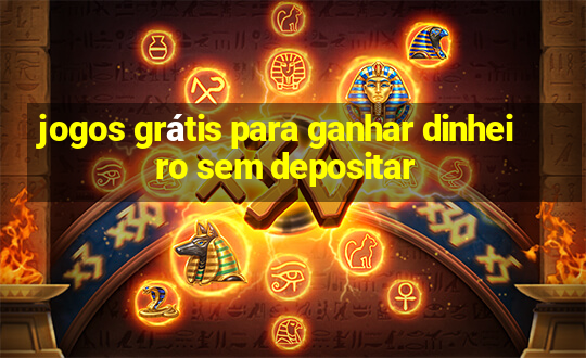 jogos grátis para ganhar dinheiro sem depositar