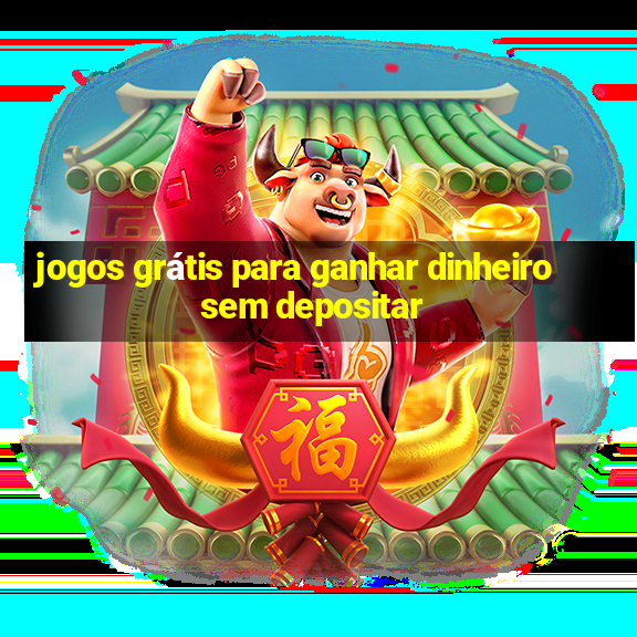 jogos grátis para ganhar dinheiro sem depositar