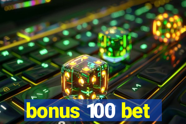 bonus 100 bet