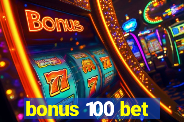 bonus 100 bet