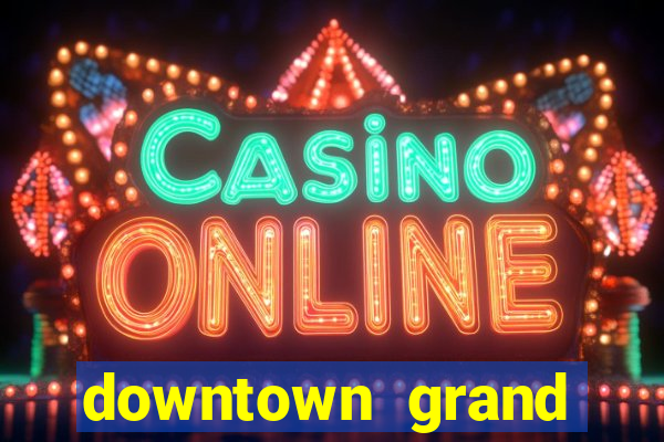 downtown grand casino and hotel las vegas