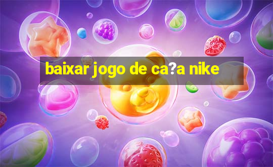 baixar jogo de ca?a nike