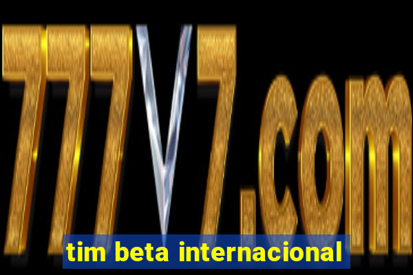 tim beta internacional