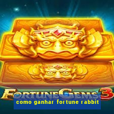 como ganhar fortune rabbit