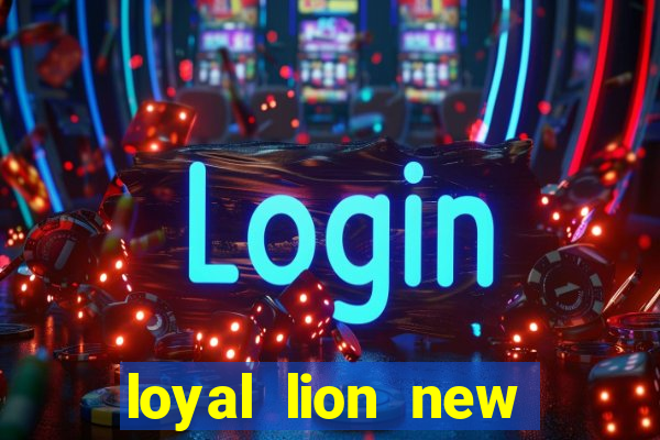 loyal lion new slot release