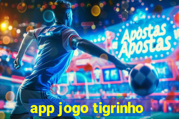 app jogo tigrinho