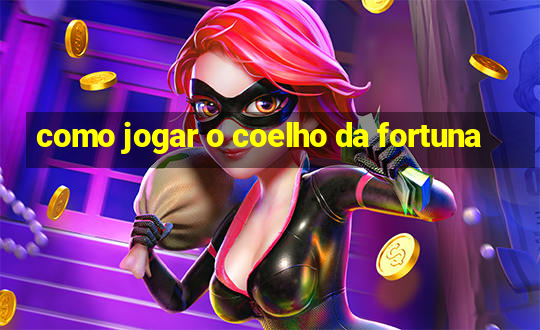 como jogar o coelho da fortuna