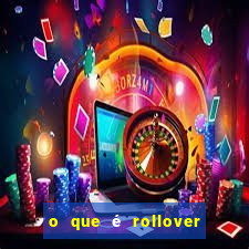 o que é rollover no jogo