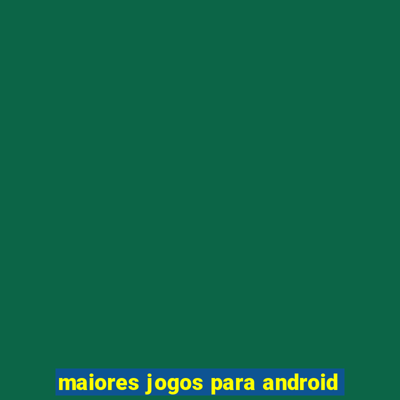 maiores jogos para android