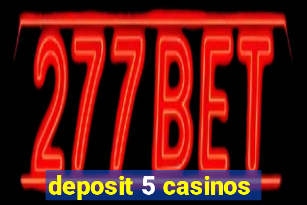 deposit 5 casinos