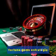 fortune gems estratégia