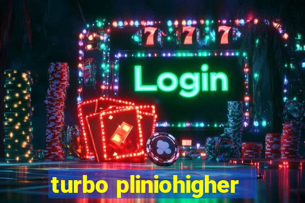 turbo pliniohigher