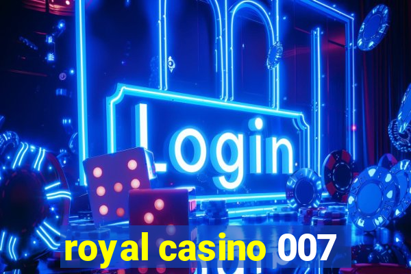 royal casino 007