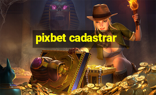 pixbet cadastrar