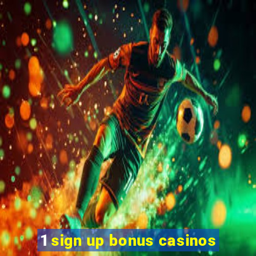 1 sign up bonus casinos