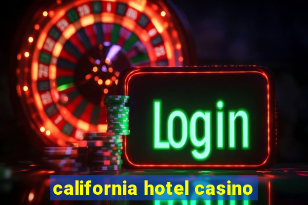 california hotel casino