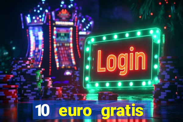 10 euro gratis casino echtgeld ohne einzahlung