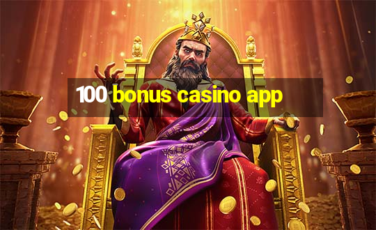 100 bonus casino app