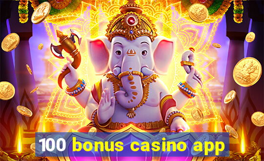 100 bonus casino app