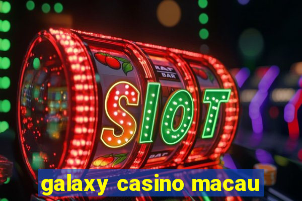 galaxy casino macau