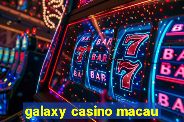 galaxy casino macau