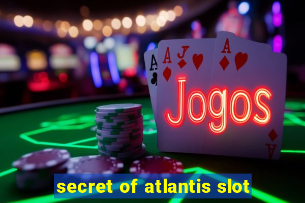 secret of atlantis slot