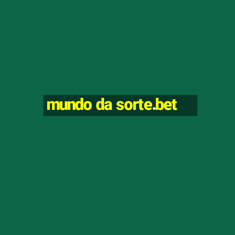 mundo da sorte.bet