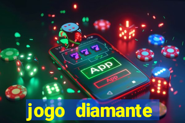 jogo diamante ganhar dinheiro