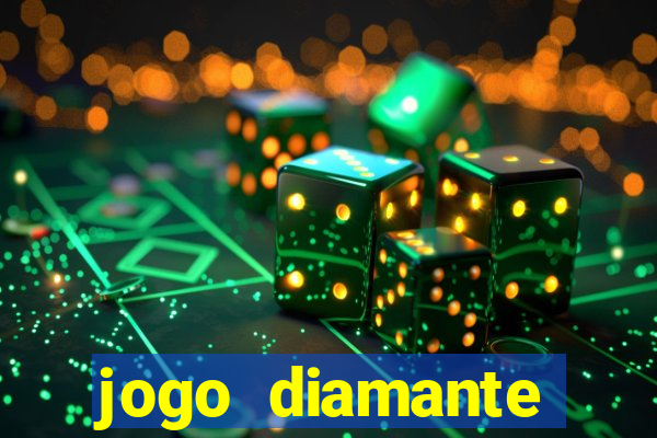 jogo diamante ganhar dinheiro