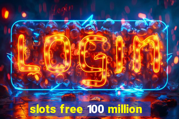 slots free 100 million