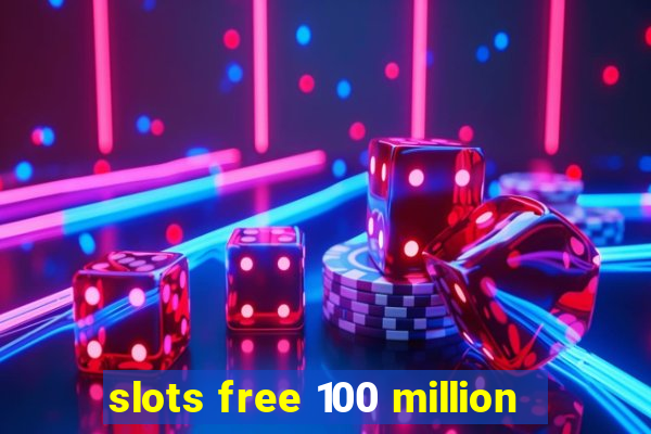 slots free 100 million