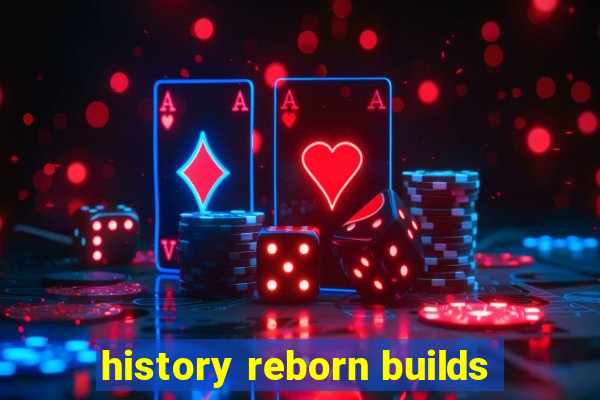 history reborn builds