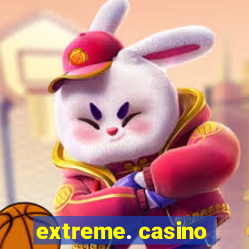 extreme. casino