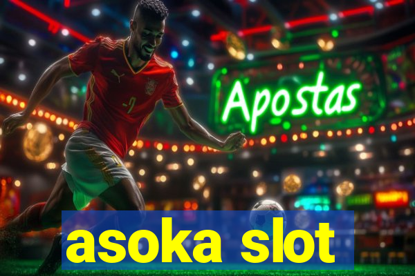 asoka slot