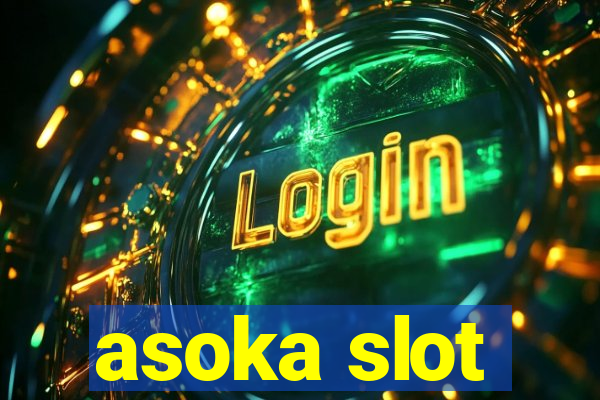 asoka slot